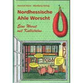 Wartberg Verlag Nordhessische Ahle Worscht. Eine Wurst mit Kultstatus (Kochen und Kulinarisch)