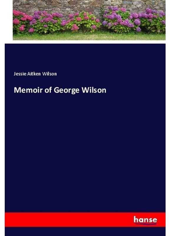 Memoir Of George Wilson - Jessie Aitken Wilson, Kartoniert (TB)