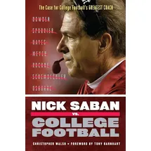 Triumph Books (IL) Nick Saban vs. College Football: The Case for College Football's Greatest Coach