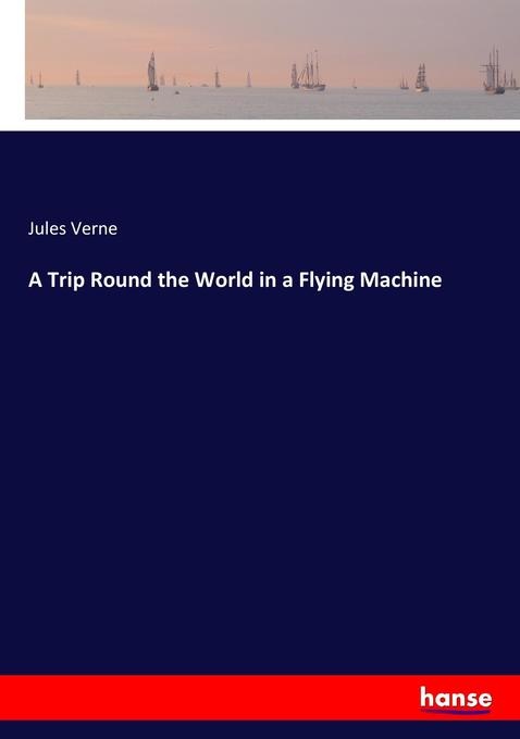 A Trip Round the World in a Flying Machine: Buch von Jules Verne