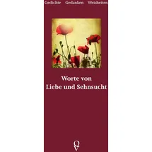 Quellwasser Verlag Worte von Liebe und Sehnsucht.: Gedichte, Gedanken, Weisheiten.