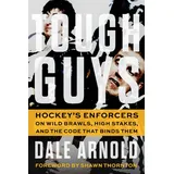 Triumph Books Tough Guys: Hockey's Enforcers on Wild Brawls, High Stakes, and the Code That Binds Them