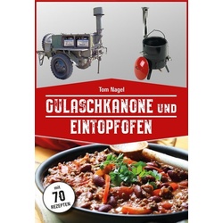 Gulaschkanone Und Eintopfofen - Tom Nagel  Kartoniert (TB)
