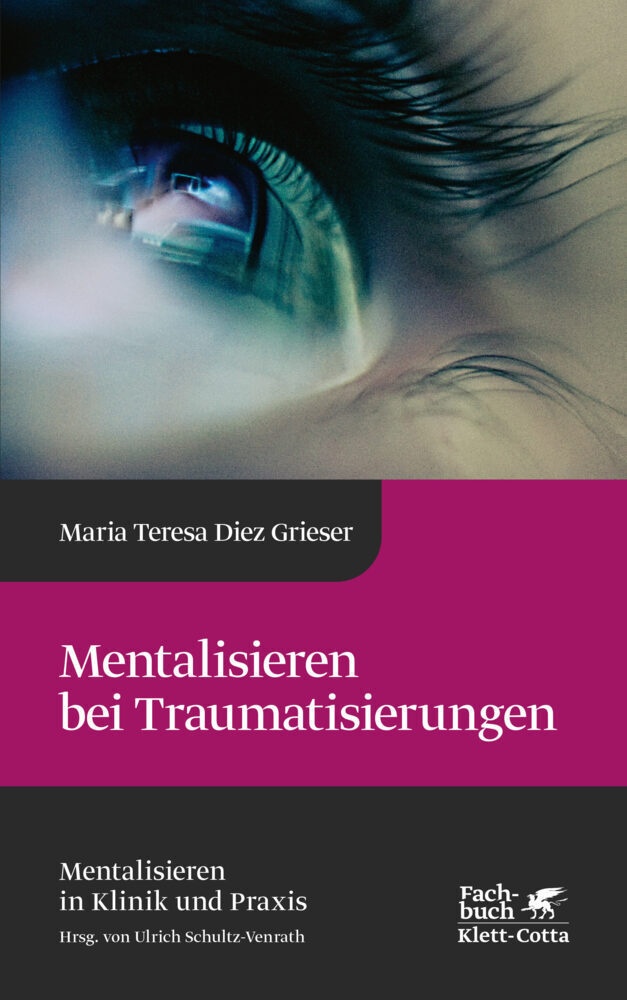 Mentalisieren Bei Traumatisierungen (Mentalisieren In Klinik Und Praxis  Bd. 7) - Maria Teresa Diez Grieser  Gebunden