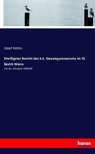 Dreißigster Bericht Des K.K. Staaatsgymnasiums Im Iii. Bezirk Wiens - Josef Kohm  Kartoniert (TB)