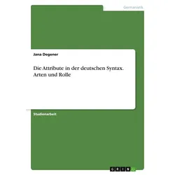 Die Attribute in der deutschen Syntax. Arten und Rolle