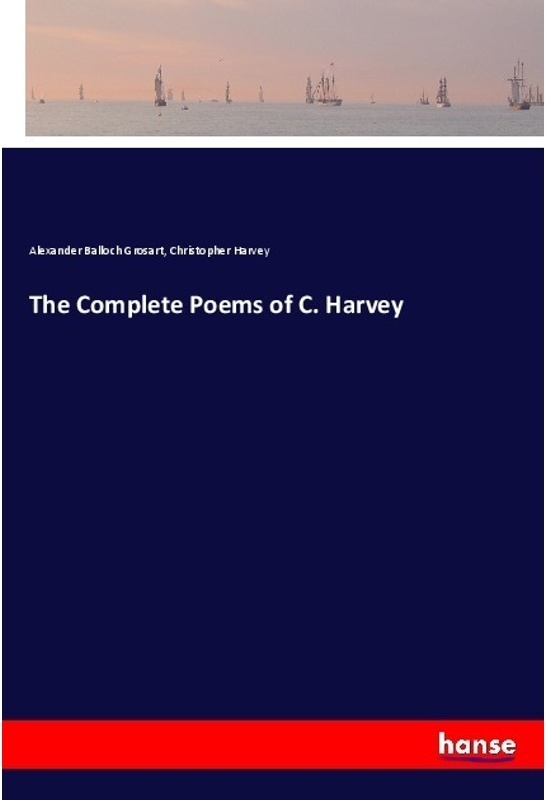 The Complete Poems Of C. Harvey - Alexander Balloch Grosart, Christopher Harvey, Kartoniert (TB)