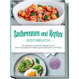 edition lunerion Sodbrennen und Reflux Kochbuch: Die leckersten Schonkost Rezepte für eine abwech