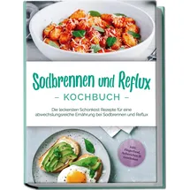 edition lunerion Sodbrennen und Reflux Kochbuch: Die leckersten Schonkost Rezepte für eine abwech