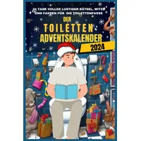 Der Toiletten-Adventskalender 2024: 24 Tage voller lustiger Rätsel, Witze und Fakten für die Toilettenpause!": Ein lustiger Feiertags- kacken Im Advent– das ultimative Scherzgeschenk für Männer