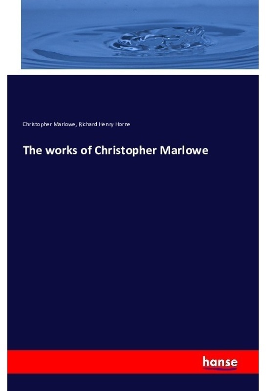 The Works Of Christopher Marlowe - Christopher Marlowe, Richard Henry Horne, Kartoniert (TB)