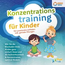 Büromüsli Konzentrationstraining für Kinder - Der praxisnahe Leitfaden inkl. genialer Übungen: Wie Sie die Blockaden Ihres Kindes ganz einfach lösen und die Aufmerksamkeit & Konzentration optimal fördern
