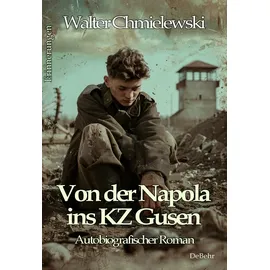 Verlag DeBehr Von der Napola ins KZ Gusen - Autobiografischer Roman - Erinnerungen