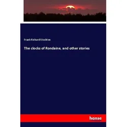 The Clocks Of Rondaine  And Other Stories - Frank Richard Stockton  Kartoniert (TB)