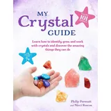 CICO Books My Crystal Guide: Learn How to Identify, Grow, and Work With Crystals and Discover the Amazing Things They Can Do: for Children Aged 7+ (Philip Permutt's Bibliography)