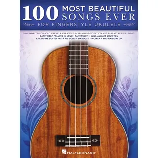 HAL LEONARD 100 Most Beautiful Songs Ever. Ukulele Solo.: For Fingerstyle Ukulele