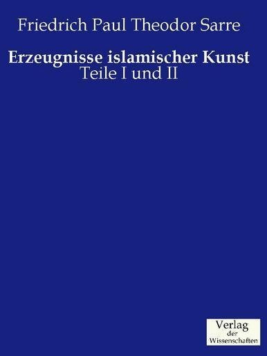 Erzeugnisse Islamischer Kunst  2 Tle. - Friedrich Paul Th. Sarre  Kartoniert (TB)