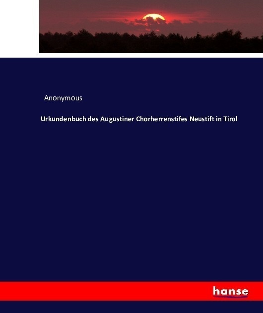 Urkundenbuch Des Augustiner Chorherrenstifes Neustift In Tirol - Anonym  Kartoniert (TB)