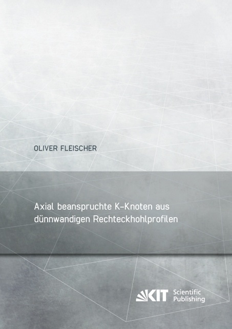 Axial Beanspruchte K-Knoten Aus Dünnwandigen Rechteckhohlprofilen - Oliver Fleischer  Kartoniert (TB)