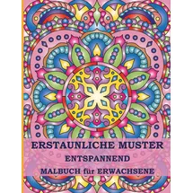 Independently published Erstaunliche Muster Entspannendes Malbuch für Erwachsene: 50 Originale Mandala-Muster zur Stressreduktion (Wunderschöne Muster Entspannendes Malbuch für Erwachsene, Band 1)