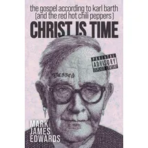 Cascade Books Christ Is Time: The Gospel according to Karl Barth (and the Red Hot Chili Peppers)