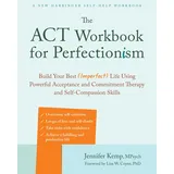 New Harbinger The ACT Workbook for Perfectionism: Build Your Best (Imperfect) Life Using Powerful Acceptance & Commitment Therapy and Self-Compassion Skills