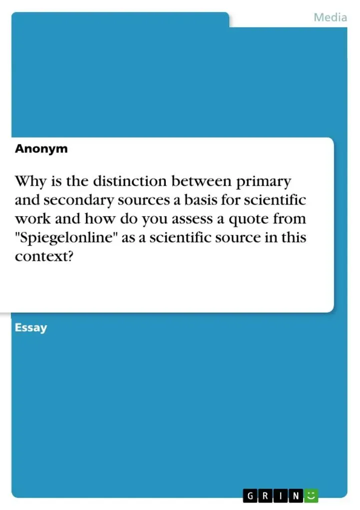 Why is the distinction between primary and secondary sources a basis for scientific work and how do you assess a quote from Spiegelonline as a sci...