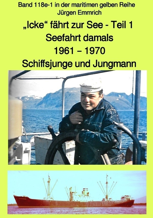 Maritime Gelbe Reihe Bei Jürgen Ruszkowski / "Icke" Fährt Zur See - Seefahrt Damals: 1961 - 1970 - Teil 1 - Schiffsjunge Und Jungmann - Band 118E In D
