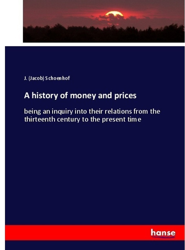 A History Of Money And Prices - Jacob Schoenhof, Kartoniert (TB)