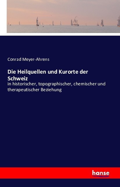 Die Heilquellen Und Kurorte Der Schweiz - Conrad Meyer-Ahrens  Kartoniert (TB)