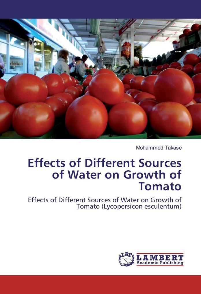 Effects of Different Sources of Water on Growth of Tomato: Buch von Mohammed Takase