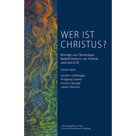 Edition Kunstschrift Wer ist Christus? Kritische Nachlese zu der Schrift Auferstehung von Frank Linde: Beiträge zur Christologie Rudolf Steiners, zur Trinität und zum ICH