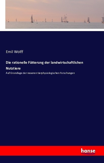 Die Rationelle Fütterung Der Landwirtschaftlichen Nutztiere - Emil Wolff  Kartoniert (TB)