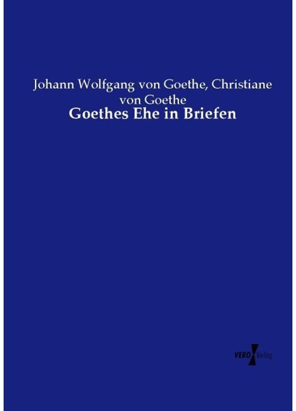 Goethes Ehe In Briefen - Johann Wolfgang von Goethe  Christiane von Goethe  Kartoniert (TB)