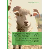 Diplomica Verlag Tiergestützte Förderung mit dem Co-Therapeuten Schaf: Der Einsatz von Zwergschafen zur Förderung sozialer Kompetenz von Kindern