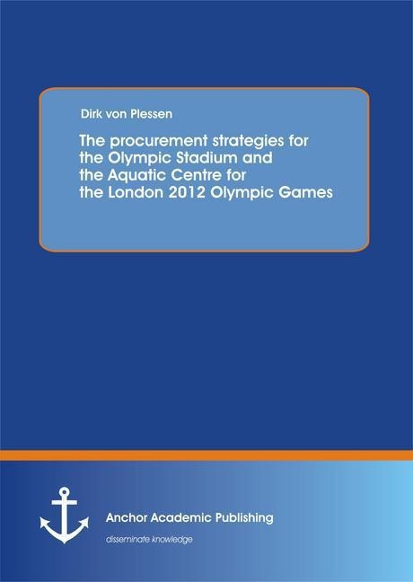 The Procurement Strategies For The Olympic Stadium And The Aquatic Centre For The London 2012 Olympic Games - Dirk von Plessen  Kartoniert (TB)