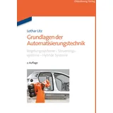 De Gruyter Oldenbourg Grundlagen der Automatisierungstechnik: Regelungssysteme - Steuerungssysteme - Hybride Systeme
