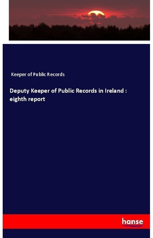 Deputy Keeper Of Public Records In Ireland : Eighth Report - Keeper of Public Records  Kartoniert (TB)