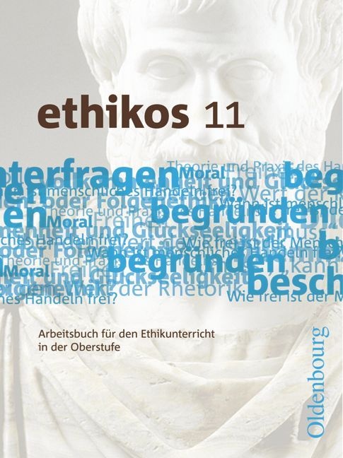 Ethikos -  Arbeitsbuch Für Den Ethikunterricht / Ethikos - Arbeitsbuch Für Den Ethikunterricht - Bayern - Oberstufe - 11. Jahrgangsstufe - Helmut Krau