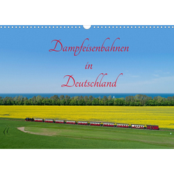 CALVENDO Wandkalender Dampfeisenbahnen in Deutschland (Wandkalender 2022 42.0 cm x 1 cm x 29.7 cm