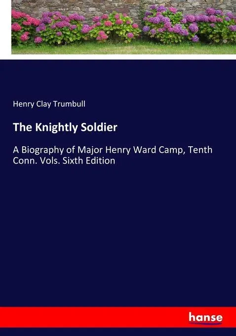 Preisvergleich Produktbild The Knightly Soldier von Henry Clay Trumbull / hansebooks / Taschenbuch