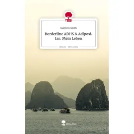 storylution Borderline ADHS & Adipositas: Mein Leben. Life is a Story - story.one