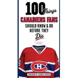 Triumph Books (IL) 100 Things Canadiens Fans Should Know & Do Before They Die: (100 Things...Fans Should Know)