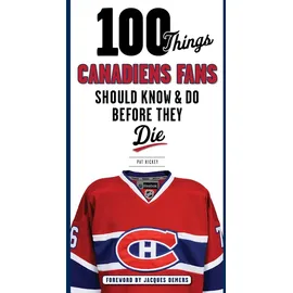 Triumph Books (IL) 100 Things Canadiens Fans Should Know & Do Before They Die: (100 Things...Fans Should Know)