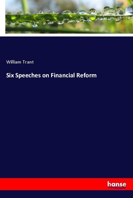 Six Speeches On Financial Reform - William Trant  Kartoniert (TB)