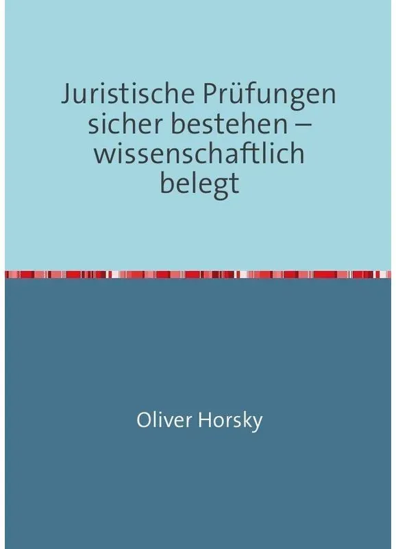Juristische Prüfungen Sicher Bestehen - Wissenschaftlich Belegt - Oliver Horsky, Kartoniert (TB)