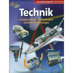 Technik - Entdeckungen, Erfindungen, Zukunftstechnologie - Erlebnis Wissen