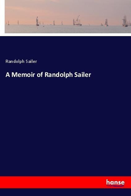 A Memoir of Randolph Sailer: Taschenbuch von Randolph Sailer