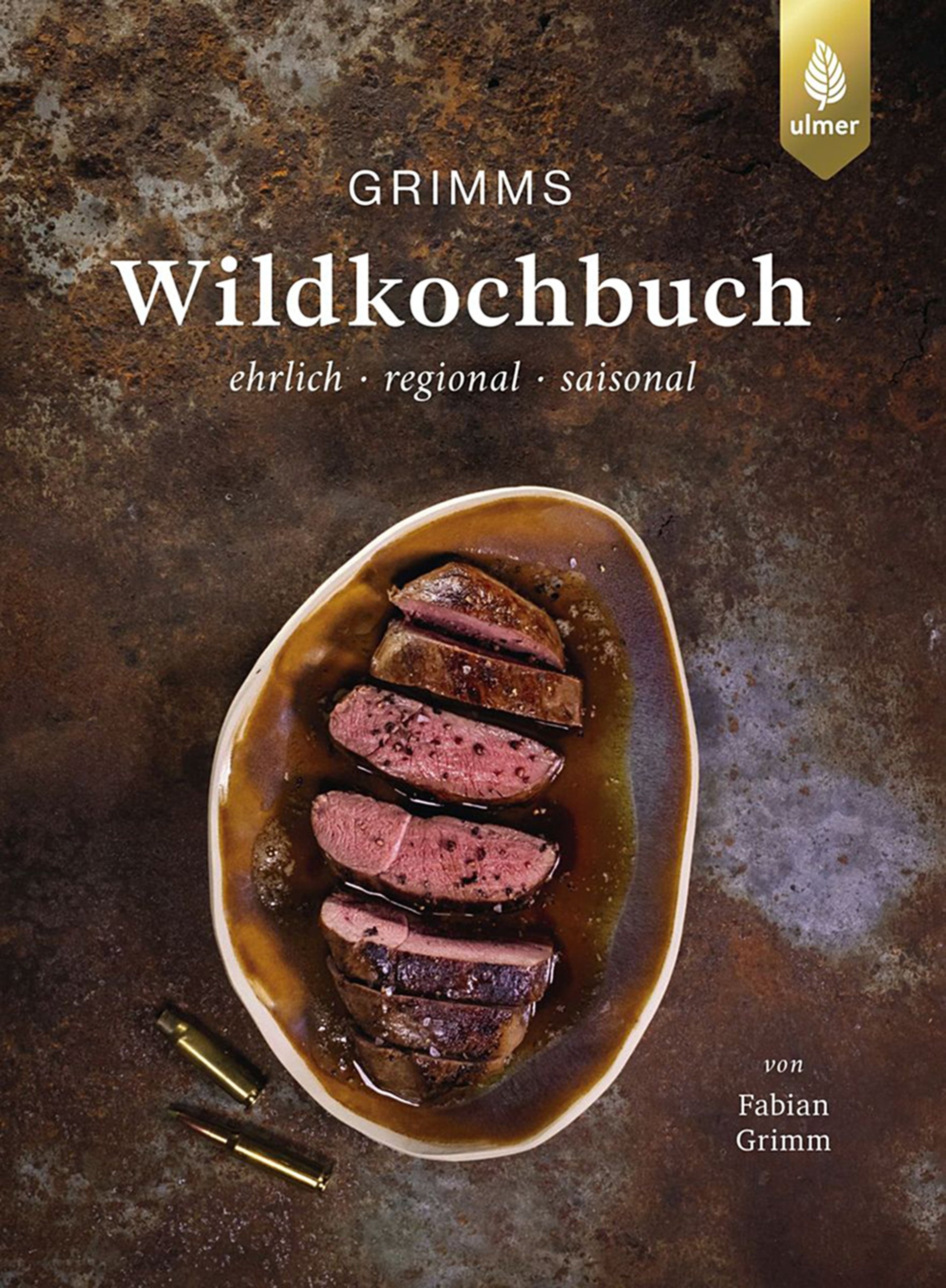 Grimms Wildkochbuch - ehrlich, regional, saisonal