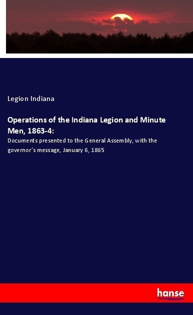 Operations Of The Indiana Legion And Minute Men  1863-4: - Legion Indiana  Kartoniert (TB)